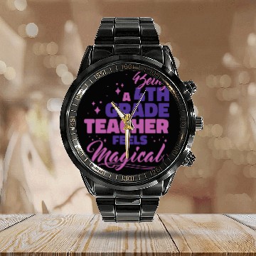 Discover Being A 4th Grade Teacher Feels Magical Funny Teac Calendar Steel Band Watch
