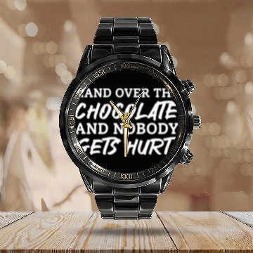 Discover Hand Over The Chocolate And Nobody Gets Hurt Calendar Steel Band Watch