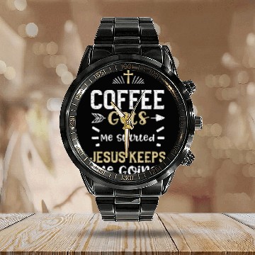 Discover Coffee Gets Me Started Jesus Kee... Calendar Steel Band Watch