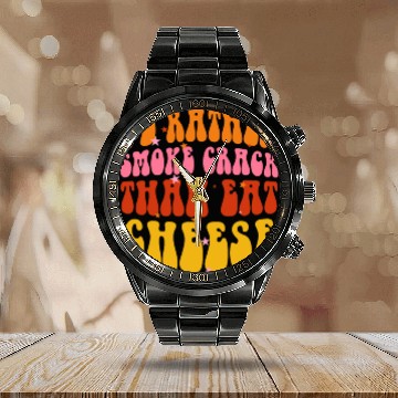 Discover I'd Rather Smoke Crack Than Eat Cheese Calendar Steel Band Watch