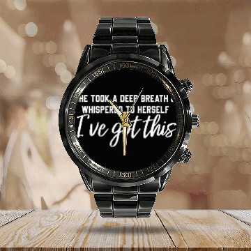 Discover She Took A Deep Breath & Whispered To Herself Calendar Steel Band Watch