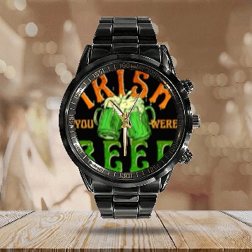 Discover IRISH YOU WERE BEER FUNNY Calendar Steel Band Watch