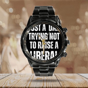 Discover Mens Just A Dad Trying Not To Raise A Liberal T S Calendar Steel Band Watch