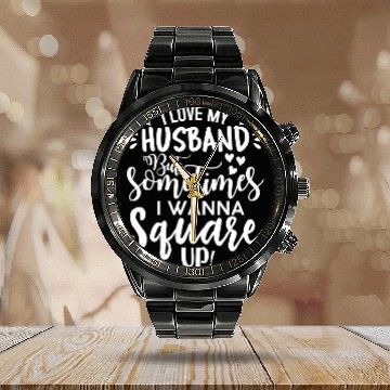Discover I Love My Husband But Sometimes I Wanna Square Up Calendar Steel Band Watch