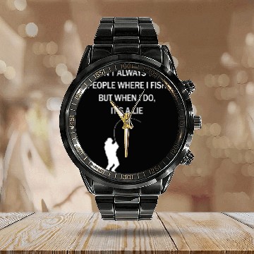 Discover I Dont Always Tell People Where I Fish But When I Calendar Steel Band Watch