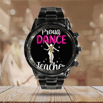 Discover Proud Dance Teacher Girl Dancer Dancing Teach Calendar Steel Band Watch