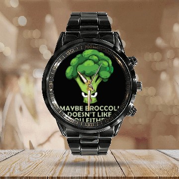 Discover Maybe broccoli doesnt like you either Calendar Steel Band Watch