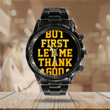 Discover But First Let Me Thank God Calendar Steel Band Watch