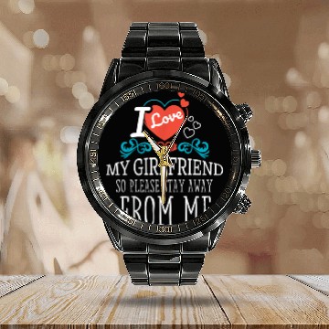 Discover I Love My Girlfriend So Please Stay Away From Me Calendar Steel Band Watch