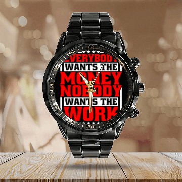 Discover Everybody Wants The Money Nobody Wants The Work 21 Calendar Steel Band Watch