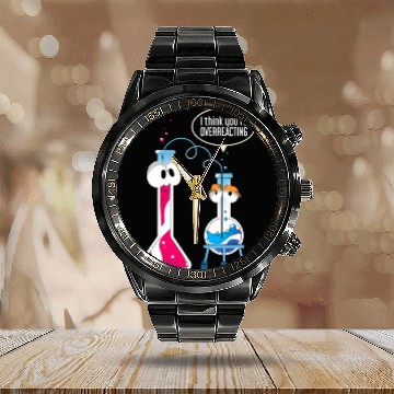 Discover I Think You Are Overreacting Science Puns Chemist Calendar Steel Band Watch