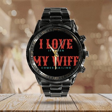 Discover I Love It When My Wife Comes Sailing Calendar Steel Band Watch