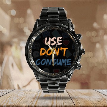 Discover Use Don't Consume - Planet Friendly Graphic Design Calendar Steel Band Watch