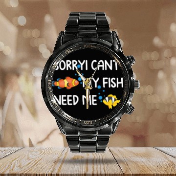 Discover sorryi cant my fish need me Calendar Steel Band Watch