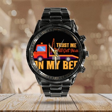 Discover Trust Me I Will Get You On My Bed Tow Truck Driver Calendar Steel Band Watch