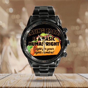 Discover Eating Tacos Is A Basic Human Right Calendar Steel Band Watch