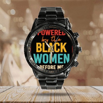 Discover Powered By The Black Women Before Me Calendar Steel Band Watch