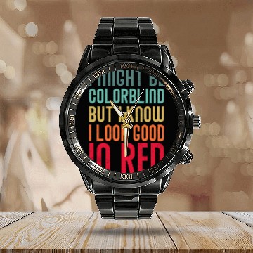 Discover I might Be Colorblind But I Know I Look Good In Calendar Steel Band Watch
