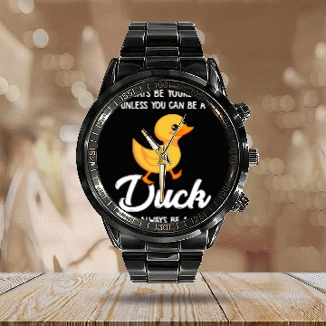 Discover Always Be Yourself Unless You Can Be A Duck Duck Calendar Steel Band Watch