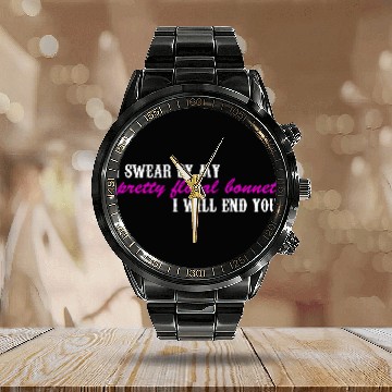 Discover I Swear By My Pretty Floral Bonnet I Will End You Calendar Steel Band Watch