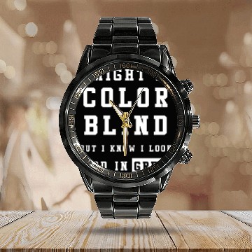 Discover I Might Be Color Blind But I Know I Look Good Calendar Steel Band Watch