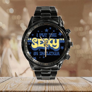 Discover I Put The Sexy In Dyslexia Calendar Steel Band Watch
