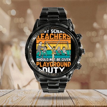 Discover Science Teachers Should Not Have Playground Duty 8 Calendar Steel Band Watch
