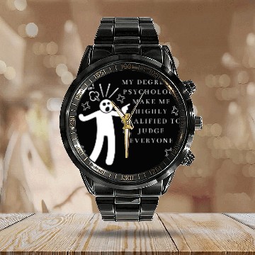 Discover My Degree In Psychology Make Me Highly Qualified Calendar Steel Band Watch