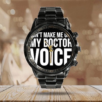 Discover Doctor Don'T Make Me Use My Doctor Voice Calendar Steel Band Watch