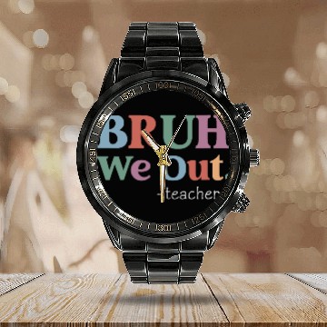 Discover End Of School Year Teacher Summer Bruh We Out Calendar Steel Band Watch