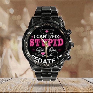 Discover I Can'T Fix Stupid But I Can Sedate It Nurse Calendar Steel Band Watch
