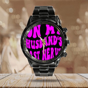 Discover On My Husband’s Last Nerve ©WhiteTigerLLC.Com Calendar Steel Band Watch