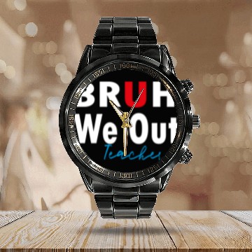 Discover Bruh We Out Teachers Calendar Steel Band Watch