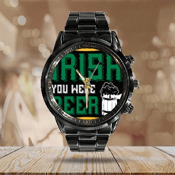 Discover Irish You Were Beer Calendar Steel Band Watch