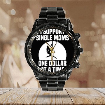 Discover I Support Single Moms One Dollar At A Time Apparel Calendar Steel Band Watch