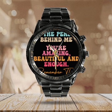 Discover To The Person Behind Me You Matter Self Love Tal Calendar Steel Band Watch