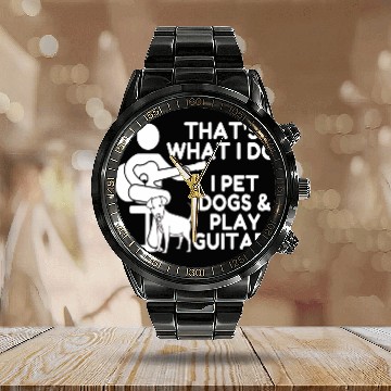 Discover That What I Do I Pet Dogs I Play Guitars Guitar Calendar Steel Band Watch