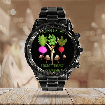 Discover I Garden Because I Don't Trust The Goverment Calendar Steel Band Watch