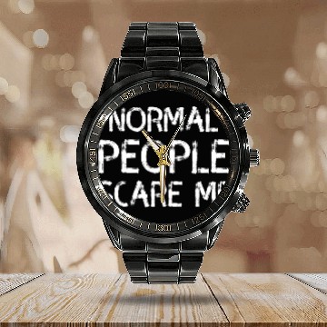 Discover Normal People Scare Me Sarcasm Saying Calendar Steel Band Watch