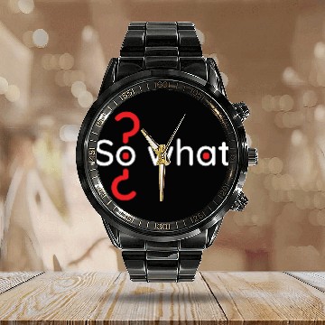 Discover Motivation lifestyle quote phrase so what? Calendar Steel Band Watch