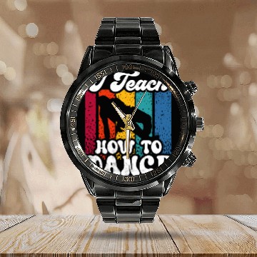 Discover I Teach How To Dance Dancing Dance Teacher Dancer Calendar Steel Band Watch