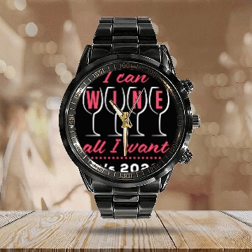 Discover I Can Wine All I Want It's 2020 Day Drinking Drink Calendar Steel Band Watch