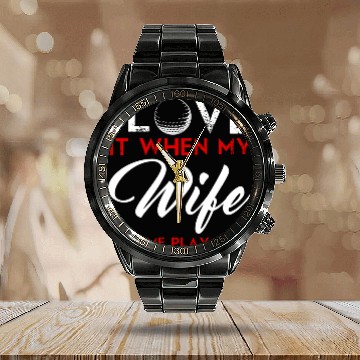 Discover I Love It When My Wife Lets Me Play Golf Calendar Steel Band Watch