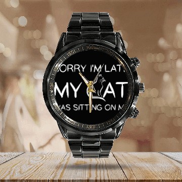 Discover Sorry I'M Late My Cat Was Sitting On Me Calendar Steel Band Watch
