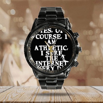 Discover Yes Of Course I Am Athletic I Surf The Internet Calendar Steel Band Watch