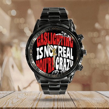Discover Gaslighting Is Not Real You re Crazy Funny Saying Calendar Steel Band Watch