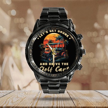 Discover Let's Get Drunk And Drive The Golf Cart Funny Golf Calendar Steel Band Watch