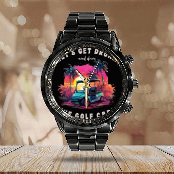 Discover Let's Get Drunk And Drive The Golf Cart Funny Golf Calendar Steel Band Watch