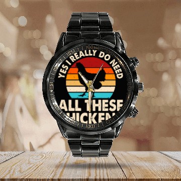 Discover Yes I Really Do Need All These Chickens Calendar Steel Band Watch