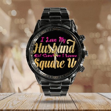 Discover I Love My Husband But Sometimes I Wanna Square Up Calendar Steel Band Watch